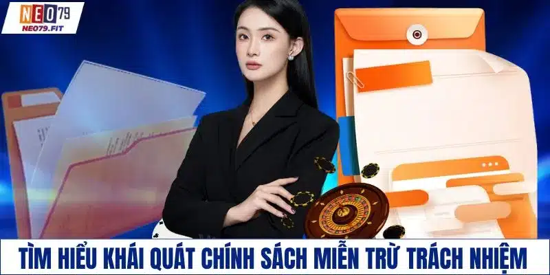 Tìm hiểu khái quát chính sách miễn trừ trách nhiệm
